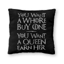 You Want A Whore, Buy One. You Want A Queen, Earn Her - Cushion - Game Of Thrones - Caudie