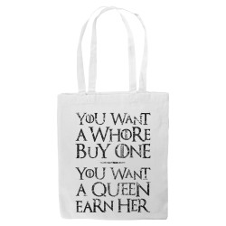 You Want A Whore, Buy One. You Want A Queen, Earn Her - Tote bag - Game Of Thrones - Caudie