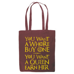 You Want A Whore, Buy One. You Want A Queen, Earn Her - Tote bag - Game Of Thrones - Caudie