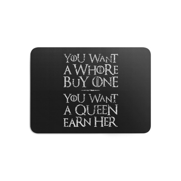 You Want A Whore, Buy One. You Want A Queen, Earn Her - Tapis de souris gaming - Game Of Thrones - Caudie