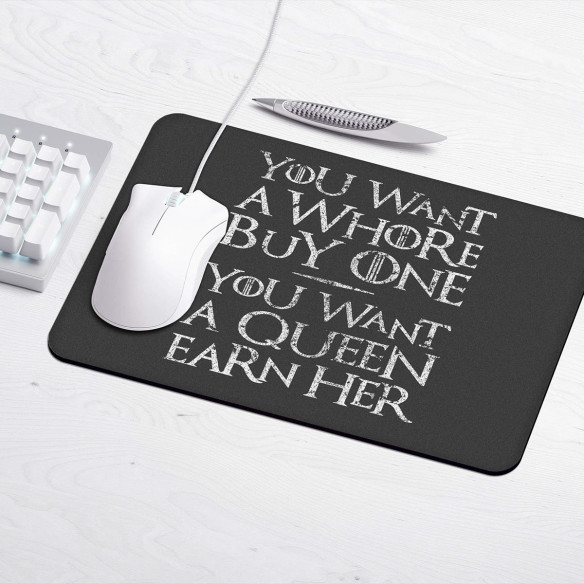 You Want A Whore, Buy One. You Want A Queen, Earn Her - Tapis de souris gaming - Game Of Thrones - Caudie