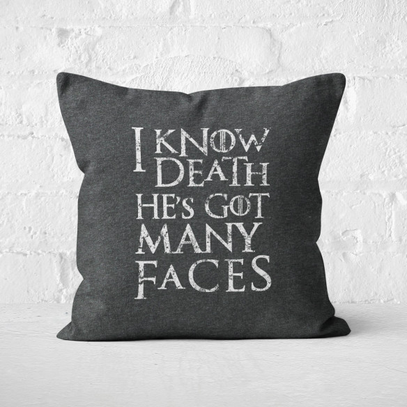 I Know Death He's Got Many Faces - Coussin - Game Of Thrones - Caudie
