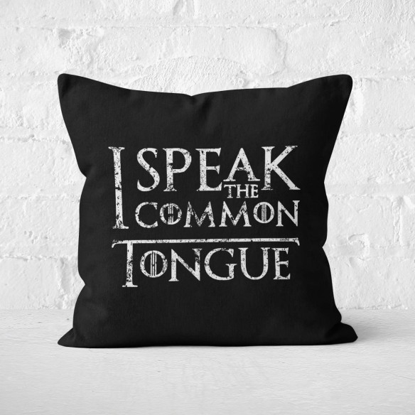 I Speak The Common Tongue - Coussin - Game Of Thrones - Caudie