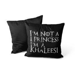 I'm Not A Princess I'm A Khaleesi - Coussin - Game Of Thrones - Caudie