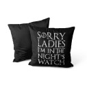 Sorry Ladies I'm In The Night's Watch - Coussin - Game Of Thrones - Caudie