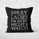 Sorry Ladies I'm In The Night's Watch - Coussin - Game Of Thrones - Caudie