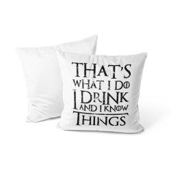 That's What I Do I Drink And I Know Things - Coussin - Game Of Thrones - Caudie