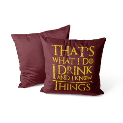 That's What I Do I Drink And I Know Things - Coussin - Game Of Thrones - Caudie