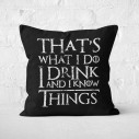 That's What I Do I Drink And I Know Things - Coussin - Game Of Thrones - Caudie