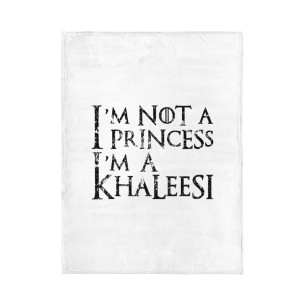 I'm Not A Princess I'm A Khaleesi - Blanket - Game Of Thrones - Caudie