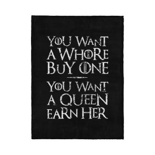 You Want A Whore, Buy One. You Want A Queen, Earn Her - Blanket - Game Of Thrones - Caudie