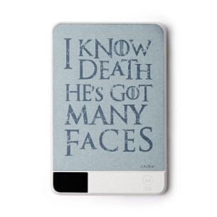 I Know Death He's Got Many Faces - External battery - Game Of Thrones - Caudie