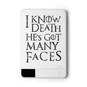 I Know Death He's Got Many Faces - External battery - Game Of Thrones - Caudie