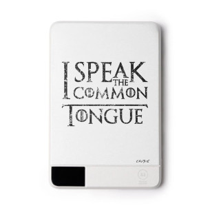 I Speak The Common Tongue - External battery - Game Of Thrones - Caudie