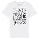 THAT S WHAT I DO I DRINK AND I KNOW THINGS - Game Of Thrones - T-shirt homme - Caudie