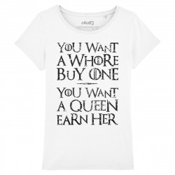 YOU WANT A WHORE, BUY ONE. YOU WANT A QUEEN, EARN HER - Women's tee-shirt - Game Of Thrones - Caudie