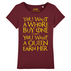 YOU WANT A WHORE, BUY ONE. YOU WANT A QUEEN, EARN HER - Game Of Thrones - T-shirt femme  - Caudie