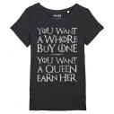 YOU WANT A WHORE, BUY ONE. YOU WANT A QUEEN, EARN HER - Game Of Thrones - T-shirt femme  - Caudie