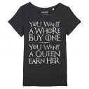 YOU WANT A WHORE, BUY ONE. YOU WANT A QUEEN, EARN HER - Women's tee-shirt - Game Of Thrones - Caudie