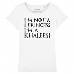 I'M NOT A PRINCESS I'M A KHALEESI - Tee-shirt femme - Game Of Thrones - Caudie