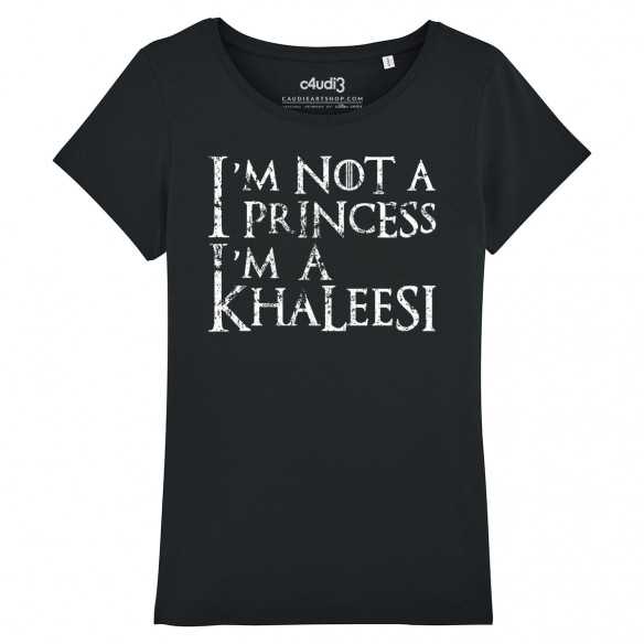 I'M NOT A PRINCESS I'M A KHALEESI - Tee-shirt femme - Game Of Thrones - Caudie