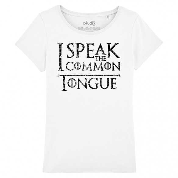 I SPEAK THE COMMON TONGUE - Tee-shirt femme - Game Of Thrones - Caudie