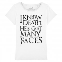 I KNOW DEATH HE'S GOT MANY FACES - Tee-shirt femme - Game Of Thrones - Caudie