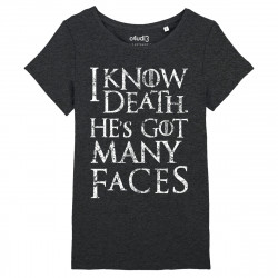 I KNOW DEATH HE'S GOT MANY FACES - Tee-shirt femme - Game Of Thrones - Caudie