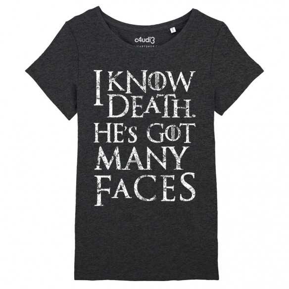 I KNOW DEATH HE'S GOT MANY FACES - Women's tee-shirt - Game Of Thrones - Caudie