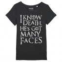 I KNOW DEATH HE'S GOT MANY FACES - Tee-shirt femme - Game Of Thrones - Caudie