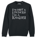 I'M NOT A PRINCESS I'M A KHALEESI - Sweat - Game Of Thrones - Caudie