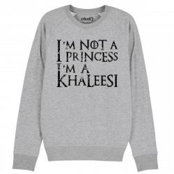 I'M NOT A PRINCESS I'M A KHALEESI - Sweat - Game Of Thrones - Caudie