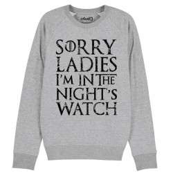 SORRY LADIES I'M IN THE NIGHT'S WATCH - Sweat - Game Of Thrones - Caudie