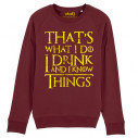 THAT'S WHAT I DO I DRINK AND I KNOW THINGS - Sweat - Game Of Thrones - Caudie
