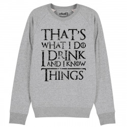 THAT'S WHAT I DO I DRINK AND I KNOW THINGS - Sweat - Game Of Thrones - Caudie