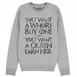 YOU WANT A WHORE, BUY ONE. YOU WANT A QUEEN, EARN HER - Sweat - Game Of Thrones - Caudie