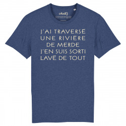 J'AI TRAVERSÉ UNE RIVIÈRE DE MERDE J'EN SUIS SORTI LAVÉ DE TOUT - Tee-shirt homme - Caudie