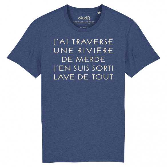 J'AI TRAVERSÉ UNE RIVIÈRE DE MERDE J'EN SUIS SORTI LAVÉ DE TOUT - Tee-shirt homme - Caudie