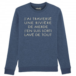 J'AI TRAVERSÉ UNE RIVIÈRE DE MERDE J'EN SUIS SORTI LAVÉ DE TOUT - Sweat - Caudie