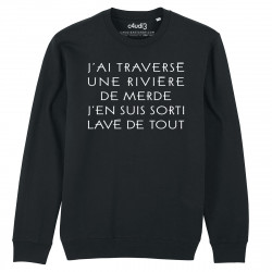 J'AI TRAVERSÉ UNE RIVIÈRE DE MERDE J'EN SUIS SORTI LAVÉ DE TOUT - Sweat - Caudie