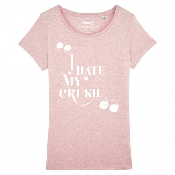 I HATE MY CRUSH - Tee-shirt femme - Caudie