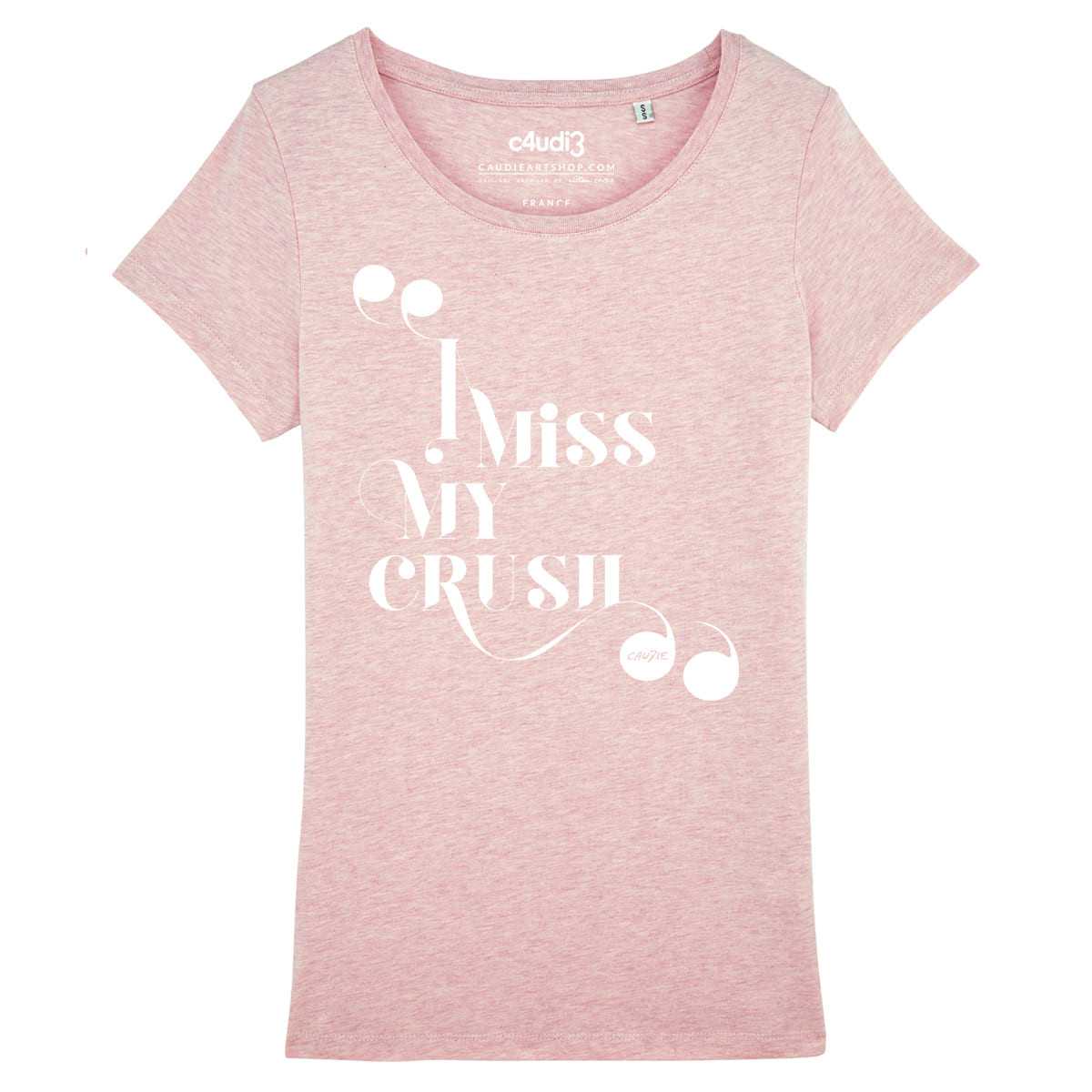 I MISS MY CRUSH - T-shirt femme - Caudie