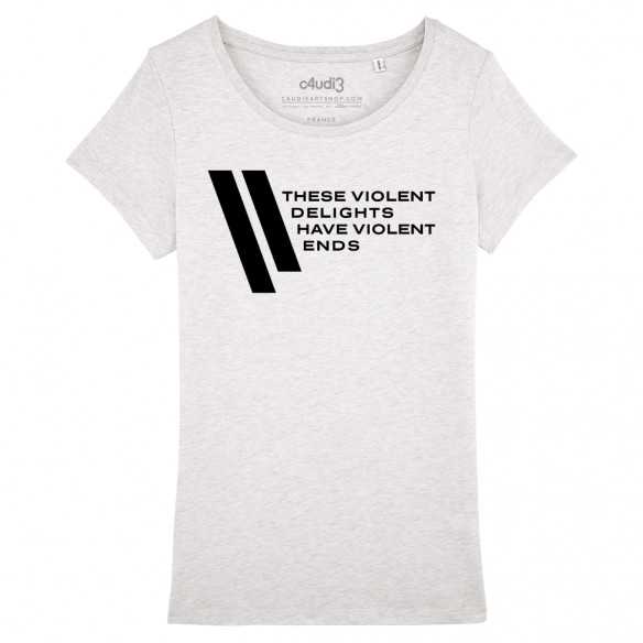 THESE VIOLENT DELIGHTS HAVE VIOLENT ENDS - Westworld - Women s t-shirt - Caudie