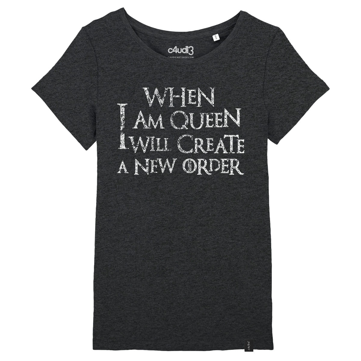 WHEN I AM QUEEN I WILL CREATE A NEW ORDER - House of the Dragon - T-shirt femme - Caudie