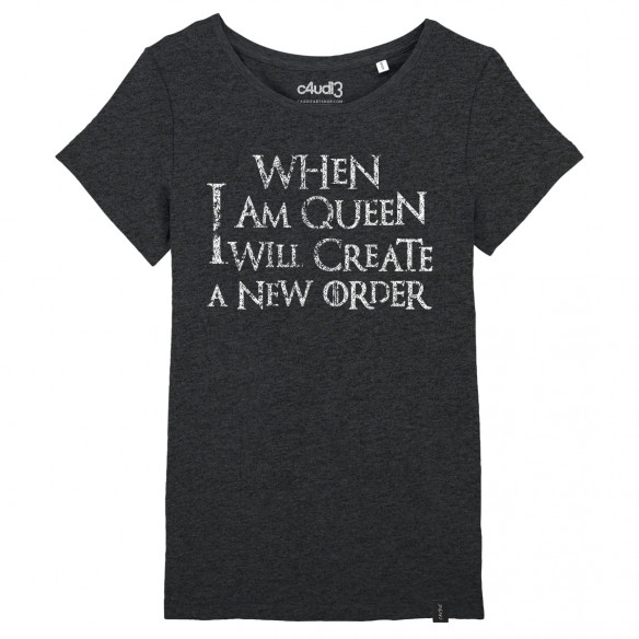 WHEN I AM QUEEN I WILL CREATE A NEW ORDER - Tee-shirt femme - House of the Dragon - Caudie